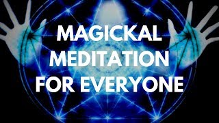 Magickal Meditation For Everyone