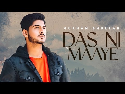 Das Ni Maaye | Gurnam Bhullar | Sonam Bajwa | Latest Punjabi Songs 2024 | New Punjabi Songs
