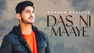 Das Ni Maaye | Gurnam Bhullar | Sonam Bajwa | Latest Punjabi Songs 2024 | New Punjabi Songs