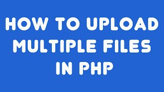 How to Upload Multiple Files in PHP