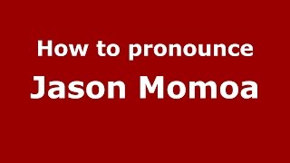 How to pronounce Jason Momoa