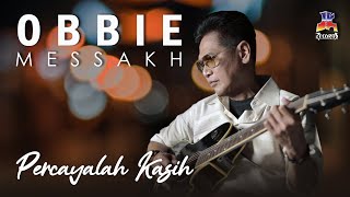 Lirik Lagu Percayalah Kasih - Obbie Messakh : Kemesraan yang Selama Ini Jangan Cepat Berlalu