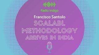 Francisco Santolo on Radio Indigo: Scalabl Methodology Arrives in India