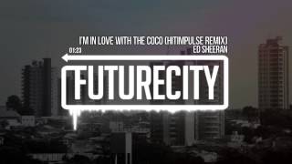 Ed Sheeran - I&#39;m In Love With The Coco (Hitimpulse Remix)