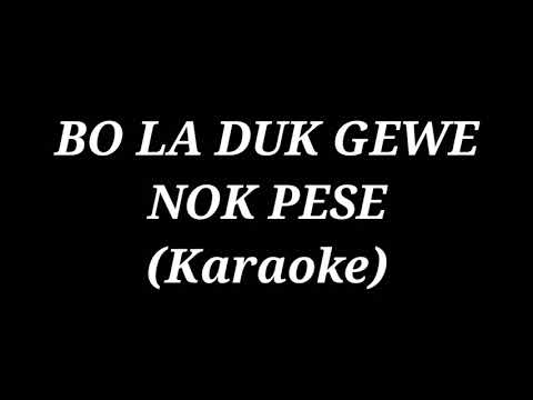 BO LA DUK GEWE NOK PESE KARAOKE