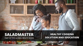 Saladmaster – Contributing to Global Health through a Healthy Cooking Solution and Education