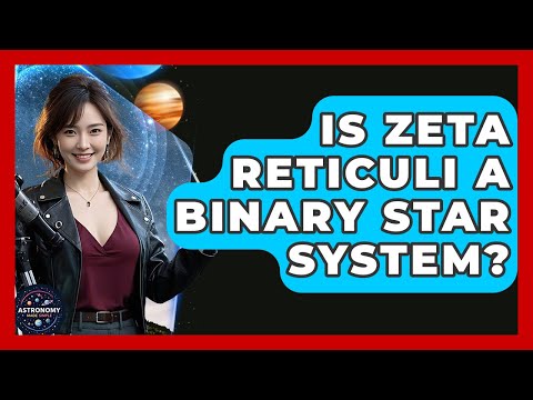Is Zeta Reticuli A Binary Star System? - Astronomy Made Simple