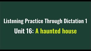 Listening Practice Through Dictation 1-for beginners-Unit 16 A haunted house- Simple English #L16