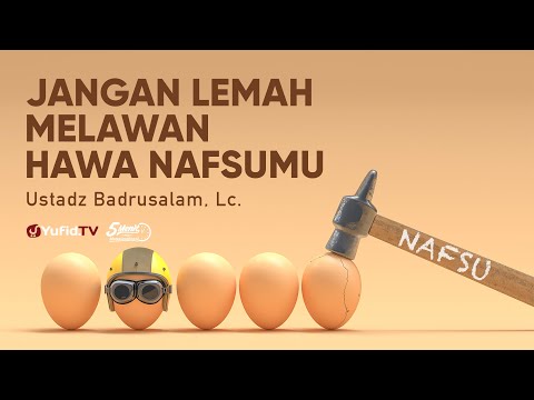 Jangan Lemah Melawan Hawa Nafsumu - Ustadz Badrusalam, Lc. - 5 Menit yang Menginspirasi