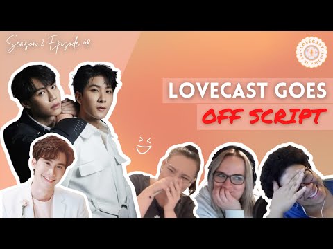 LoveCast Unscripted || LoveCast the BL Podcast S2E48