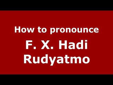 How to pronounce F. X. Hadi Rudyatmo (Indonesia/Indonesian) - PronounceNames.com