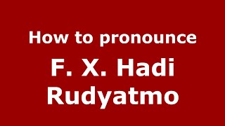 How to pronounce F. X. Hadi Rudyatmo