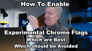 How To Enable Experimental Chrome Flags.  Which are Best?  Which should be Avoided?