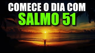 ORAÇÃO DA MANHÃ Com o Salmo 51 | Poderosa Oração de Renovação Espiritual e Arrependimento