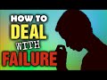How to Deal with Failure