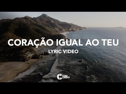 Com Cristo - Coração Igual ao Teu (Lyric Vídeo)