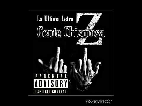 Gente Chismosa - LA ULTIMA LETRA Z