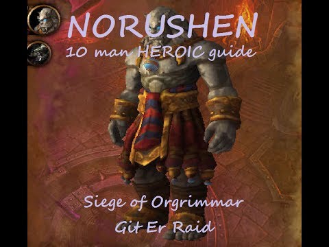 Norushen Heroic 10 man guide Siege of Orgrimmar
