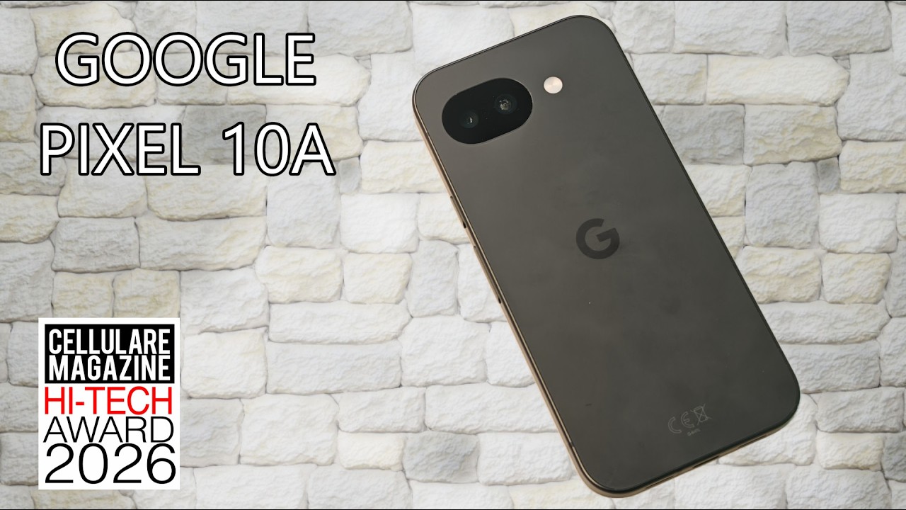 GOOGLE PIXEL 10A - La recensione di Cellulare Magazine
