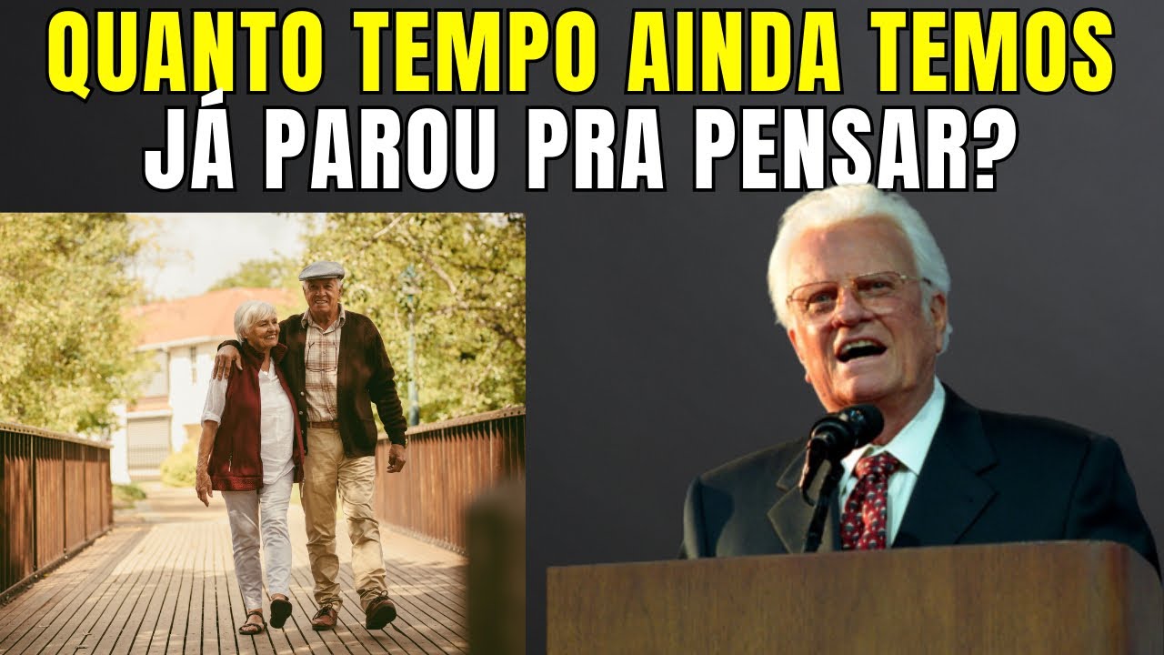 QUANTO TEMPO AINDA TEMOS? JÁ PAROU PARA PENSAR NISSO? A vida é curta - BILLY GRAHAM EM PORTUGUÊS