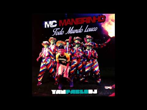 MC Maneirinho - Todo mundo louco [ Yan Pablo DJ - Remix ]