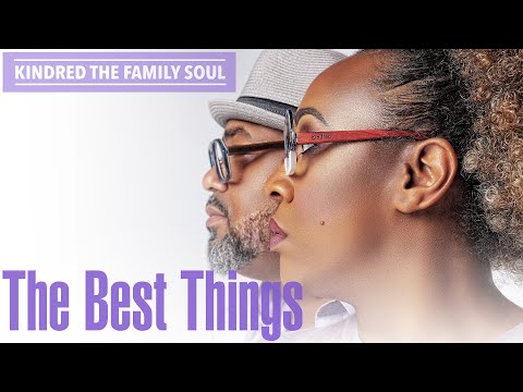 Kindred The Family Soul "The Best Things" (Official Music Video)