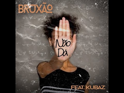 Bruxão - Não Dá feat. Kubaz