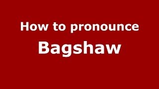 How to pronounce Bagshaw