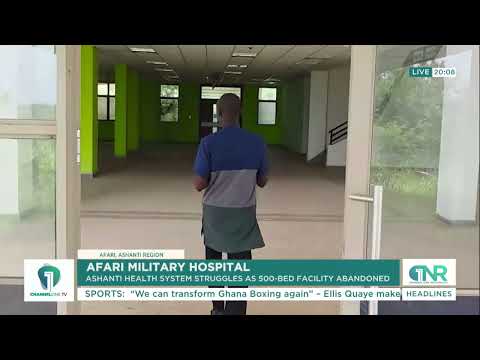 Afari Military Hospital Left Idle as Weeds Overtake 500-Bed Facility
