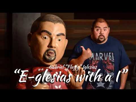 “E-glesias with a I” - Gabriel “Fluffy” Iglesias