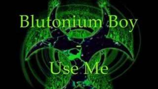 Blutonium Boy - Use Me