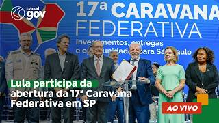 🔴 Lula participa da abertura da 17ª Caravana Federativa em SP