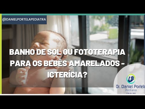 Banho de sol ou fototerapia para os bebês amarelados - icterícia?