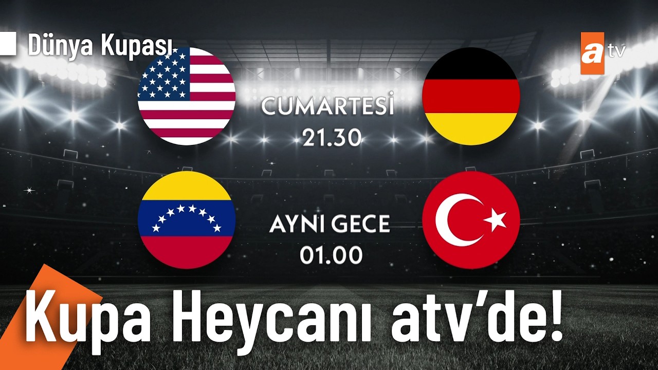 ABD - Almanya | Venezuela - Türkiye Dünya Kupası Hazırlık Maçı atv'de!