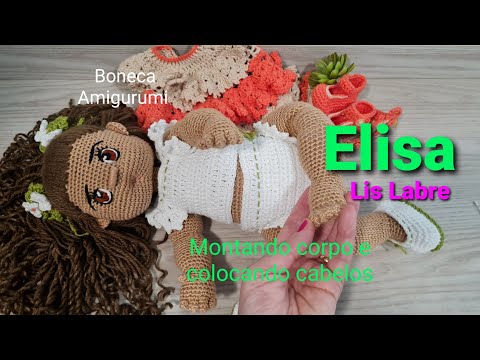 Elisa- montagem do corpo articulado- colocando cabelo de forma simples e fácil- Boneca amigurumi