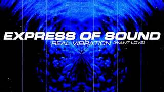 Express Of Sound - Real Vibration - Want Love (Orffee + Abele 2018 Rework)