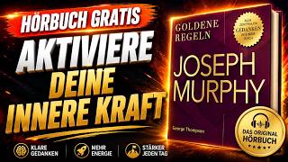 Dr. Joseph Murphy: Alle zentralen Prinzipien für ein bewusstes und erfülltes Leben