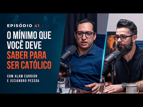 O MÍNIMO QUE VOCÊ DEVE SABER PARA SER CATÓLICO. Alam Carrion e Jeciandro Pessoa -Tertúlia Podcast#41