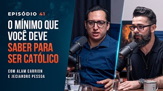 O MÍNIMO QUE VOCÊ DEVE SABER PARA SER CATÓLICO. Alam Carrion e Jeciandro Pessoa -Tertúlia Podcast#41