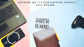 Nothing OS 1.1.7 for nothing phone 1 full review : The incremental update we want!