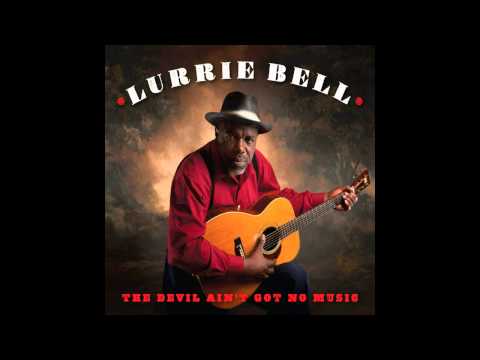 Lurrie Bell - The Devil Ain't Got No Music