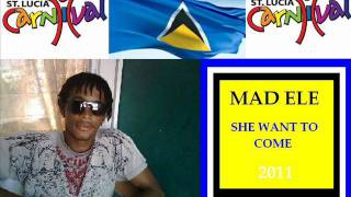 MAD ELE - SHE WANT TO COME - ST LUCIAN SOCA 2011