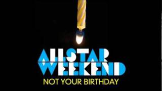 Not Your Birthday - Allstar Weekend ITUNES version [Download] &amp; Lyrics