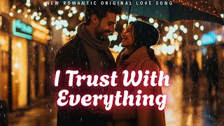 💕 I Trust With Everything (Lyrics) | Love Song | Emotional Ballad 2025 💕
