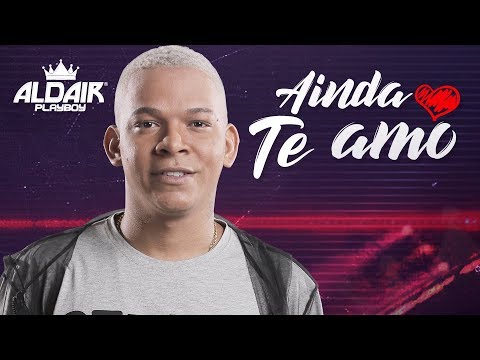 Aldair Playboy - Ainda Te Amo (Clipe Oficial)