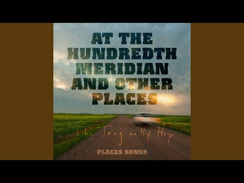 At The Hundredth Meridian - The Tragically Hip