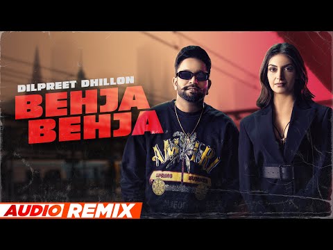 Behja Behja (Audio Remix) | Dilpreet Dhillon | Desi Crew | Mandeep Maavi| Latest Punjabi Song 2023
