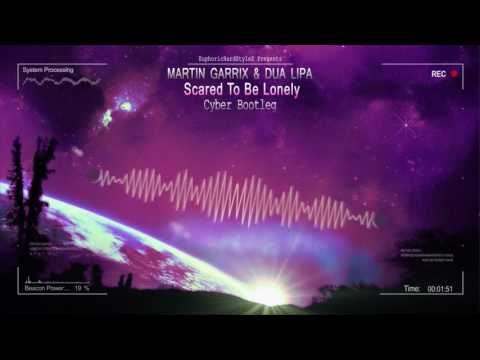 Martin Garrix & Dua Lipa - Scared To Be Lonely (Cyber Bootleg) [HQ Free]