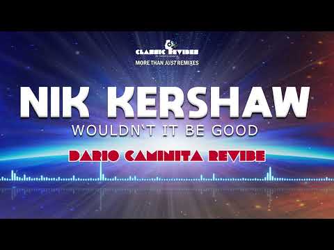 Nik Kershaw - Wouldn't It Be Good (Dario Caminita Revibe) 5'36"