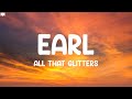 Earl - All That Glitters (Lyrics) |